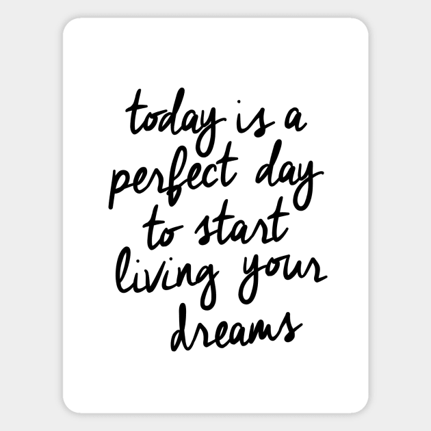 Today is a Perfect Day to Start Living Your Dreams Magnet by MotivatedType